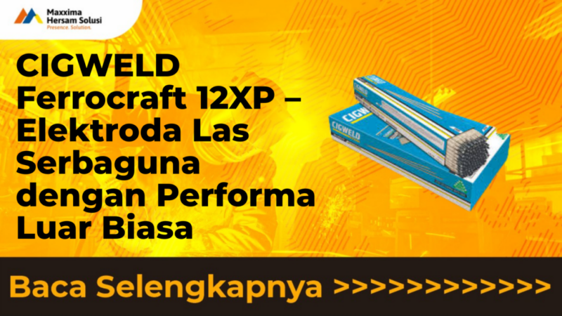 CIGWELD Ferrocraft 12XP – Elektroda Las Serbaguna dengan Performa Luar Biasa