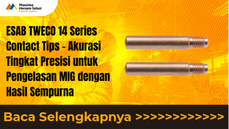 ESAB TWECO 14 Series Contact Tips – Akurasi Tingkat Presisi untuk Pengelasan MIG dengan Hasil Sempurna