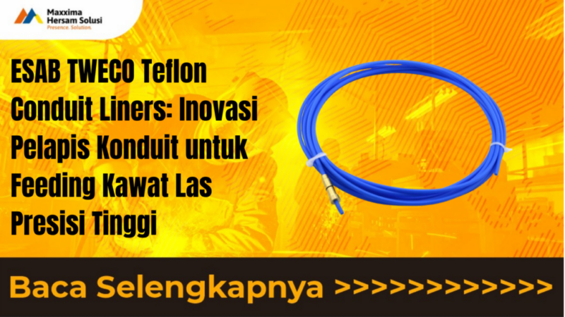 ESAB TWECO Teflon Conduit Liners Inovasi Pelapis Konduit untuk Feeding Kawat Las Presisi Tinggi