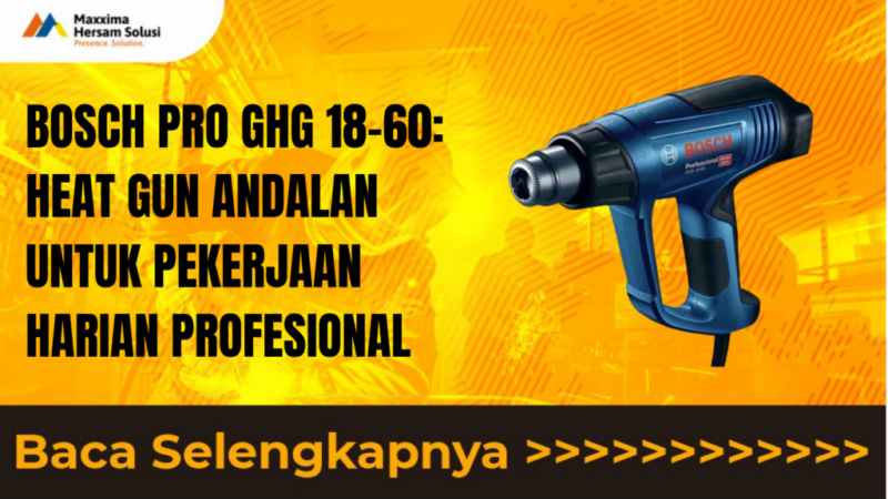 BOSCH PRO GHG 18 60 HEAT GUN ANDALAN UNTUK PEKERJAAN HARIAN PROFESIONAL
