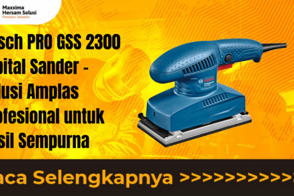 Bosch PRO GSS 2300 Orbital Sander – Solusi Amplas Profesional untuk Hasil Sempurna
