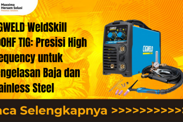 CIGWELD WeldSkill 200HF TIG Presisi High Frequency untuk Pengelasan Baja dan Stainless Steel