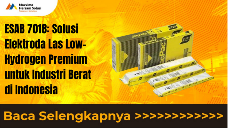 ESAB 7018 Solusi Elektroda Las Low Hydrogen Premium untuk Industri Berat di Indonesia