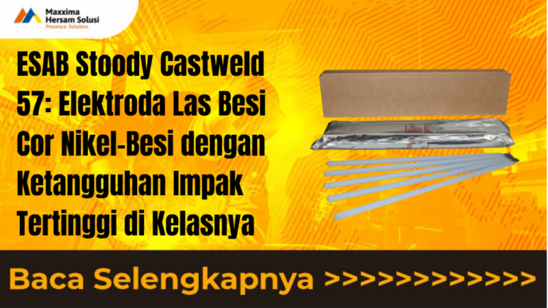 ESAB Stoody Castweld 57 Elektroda Las Besi Cor Nikel-Besi dengan Ketangguhan Impak Tertinggi di Kelasnya