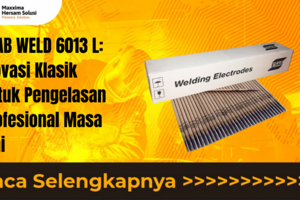 ESAB WELD 6013 L Inovasi Klasik untuk Pengelasan Profesional Masa Kini