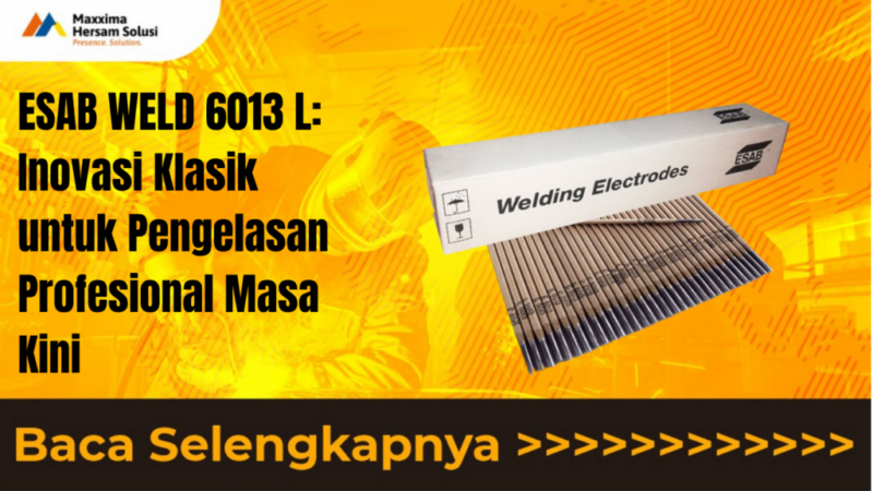 ESAB WELD 6013 L Inovasi Klasik untuk Pengelasan Profesional Masa Kini