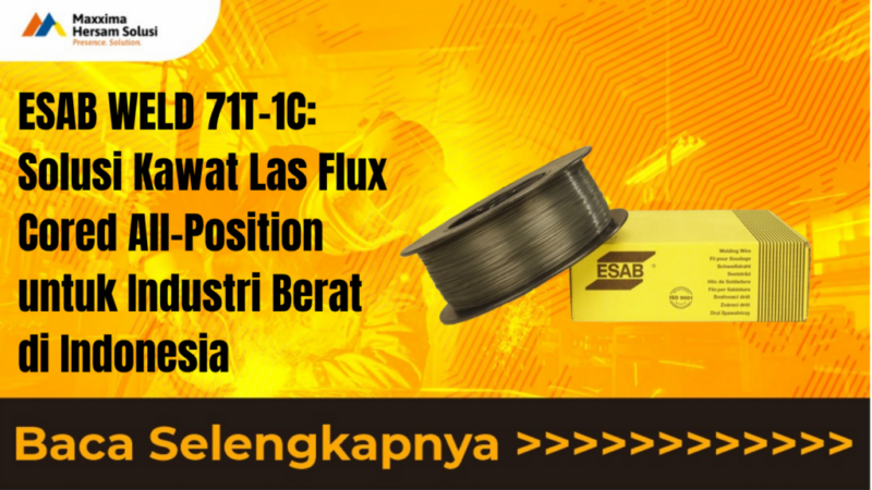 ESAB WELD 71T 1C Solusi Kawat Las Flux Cored All Position untuk Industri Berat di Indonesia
