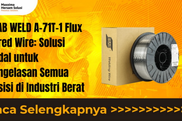 ESAB WELD A 71T 1 Flux Cored Wire Solusi Andal untuk Pengelasan Semua Posisi di Industri Berat