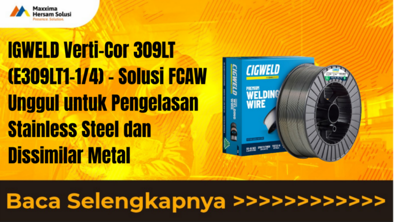 IGWELD Verti Cor 309LT (E309LT1 1 4) Solusi FCAW Unggul untuk Pengelasan Stainless Steel dan Dissimilar Metal