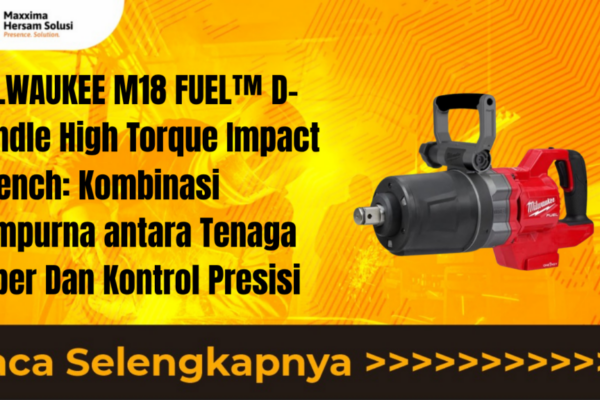 MILWAUKEE M18 FUEL™ D-Handle High Torque Impact Wrench Kombinasi Sempurna antara Tenaga Super Dan Kontrol Presisi