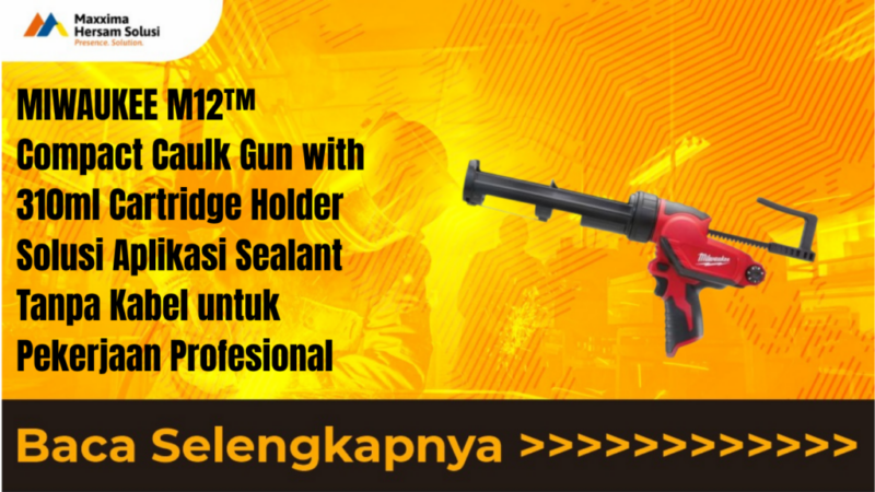 MIWAUKEE M12™ Compact Caulk Gun with 310ml Cartridge Holder Solusi Aplikasi Sealant Tanpa Kabel untuk Pekerjaan Profesional