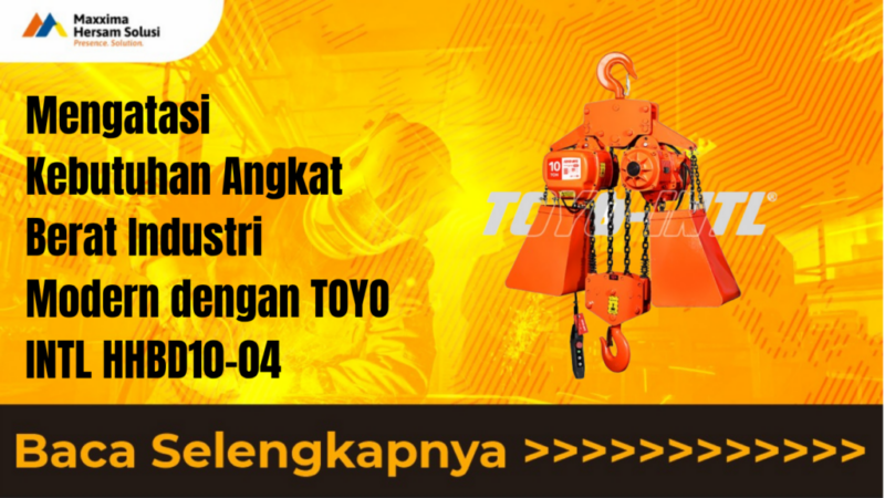 Mengatasi Kebutuhan Angkat Berat Industri Modern dengan TOYO INTL HHBD10 04