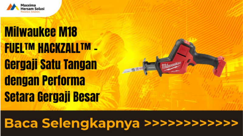 Milwaukee M18 FUEL™ HACKZALL™ – Gergaji Satu Tangan dengan Performa Setara Gergaji Besar