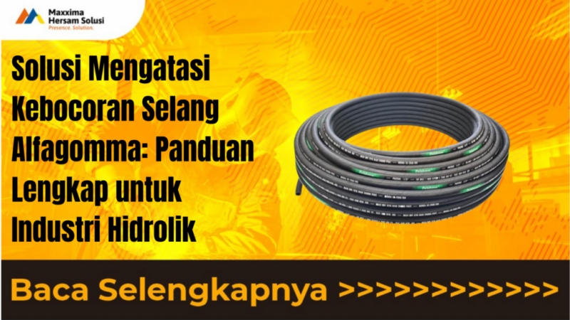 Solusi Mengatasi Kebocoran Selang Alfagomma Panduan Lengkap untuk Industri Hidrolik