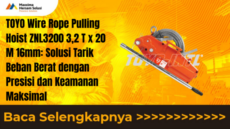 TOYO Wire Rope Pulling Hoist ZNL3200 3,2 T x 20 M 16mm Solusi Tarik Beban Berat dengan Presisi dan Keamanan Maksimal
